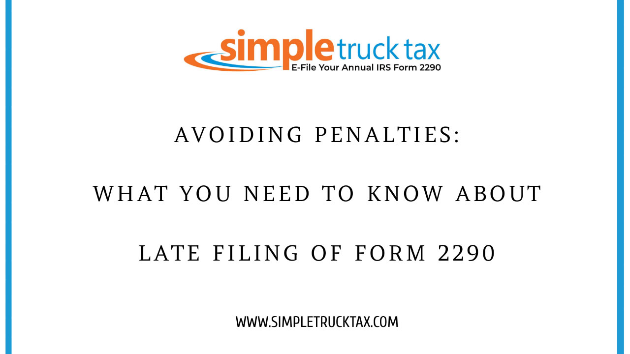 Avoiding Penalties: What You Need to Know About Late Filing of Form 2290